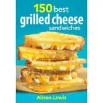 150 BEST GRILLED CHEESE SANDWICHES