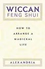 Wiccan Feng Shui: How to Arrange a Magickal Life