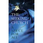 THE SEEKING CHURCH: A SPACE FOR ALL
