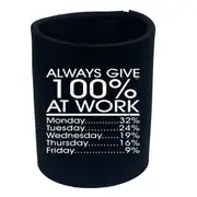 Give 100 At Work Job - Funny Novelty Stubby Holder