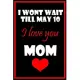 Mother’’s day Notebook/Journal i won’’t wait till 10 may I love u mom