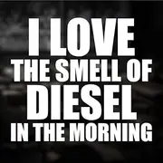 Sticky Bomb I Love The Smell of Diesel in The Morning Decal Vinyl Stickers Cars Vans Trucks Walls Laptop Doors Windows Skateboard Tablet White Not Printed 6X5