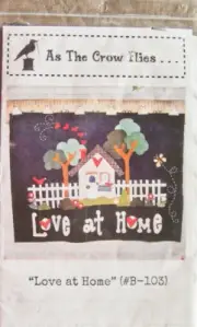 As The Crow Flies "LOVE AT HOME" Applique/Wallhanging PATTERN #B-103 - New!
