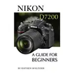 NIKON D7200: A GUIDE FOR BEGINNERS