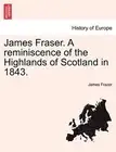 James Fraser. A reminiscence of the Highlands of Scotland in 1843.