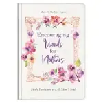 ENCOURAGING WORDS FOR MOTHERS: DAILY DEVOTIONS TO LIFT MOM’’S SOUL