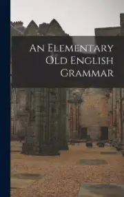 An Elementary Old English Grammar by Anonymous