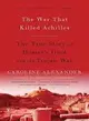 The War That Killed Achilles ─ The True Story of Homer's Iliad and the Trojan War