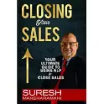 CLOSING YOUR SALES: YOUR ULTIMATE GUIDE TO USING NLP TO CLOSE SALES