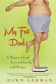 My Fat Dad: A Memoir of Food, Love, and Family, with Recipes by Lerman, Dawn