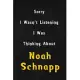 Sorry I wasn’’t listening, I was thinking about Noah Schnapp: 6x9 inch lined Notebook/Journal/Diary perfect gift for all men, women, boys and girls who