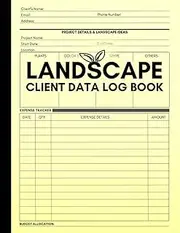 Landscape Client Data Log Book: Logbook to Record and Track Landscaping Projects