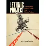 THE ETHNIC PROJECT: TRANSFORMING RACIAL FICTION INTO ETHNIC FACTIONS