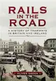 Rails in the Road ─ A History of Tramways in Britain and Ireland