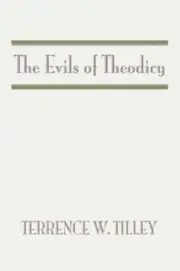 The Evils of Theodicy by Terrence W Tilley: New