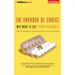 THE PARADOX OF CHOICE: WHY MORE IS LESS, HOW THE CULTURE OF ABUNDANCE ROBS US OF SATISFACTION