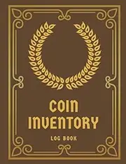 Coin Inventory Log Book: Coin Value Note Book, Logbook for Coin Collectors, Simple Inventory Tracker, Cataloging Collections