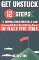 Get Unstuck ― 12 Steps to Eliminate Overwhelm and Accomplish Your Most Daring Goals in Half the Time