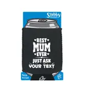 Best Mum Ever Just Ask Your Text Personalised - Funny Novelty Stubby Holder With Base