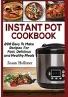 Instant Pot Cookbook: 200 Easy To Make Recipes For Fast, Delicious and Healthy M