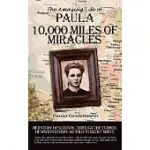 TEN THOUSAND MILES OF MIRACLES: THE AMAZING LIFE OF PAULA