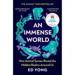 AN IMMENSE WORLD：HOW ANIMAL SENSES REVEAL THE HIDDEN REALMS AROUND US/ED YONG【禮筑外文書店】