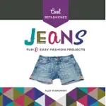 COOL REFASHIONED JEANS: FUN & EASY FASHION PROJECTS