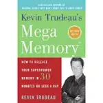 KEVIN TRUDEAU’S MEGA MEMORY: HOW TO RELEASE YOUR SUPERPOWER MEMORY IN 30 MINUTES OR LESS A DAY