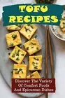 Tofu Recipes Discover Variety Comfort Foods Epicurean by Garcy Claude -Paperback