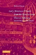 EARLY AMERICAN THEATRE FROM THE REVOLUTION TO THOMAS By Heather S. Nathans *NEW*