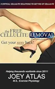 The Free Cellulite Removal - Get Your Sexy Back!: 5 Critical Cellulite Solutions to Get Rid of Cellulite