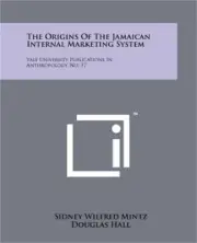 The Origins Of The Jamaican Internal Marketing System: Yale University Publicati