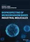 Bioprospecting of Microorganism-Based Industrial Molecules by Sudhir P. Singh