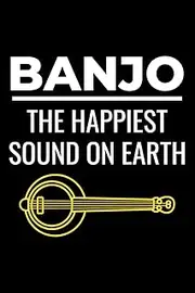 Banjo - The Happiest Sound on Earth: Banjo Player Blank Lined Journal Notebook Diary