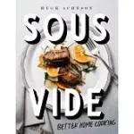 SOUS VIDE: BETTER HOME COOKING: A COOKBOOK