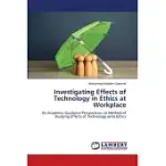 INVESTIGATING EFFECTS OF TECHNOLOGY IN ETHICS AT WORKPLACE