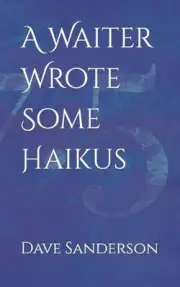 A Waiter Wrote Some Haikus by Dave Sanderson Paperback Book