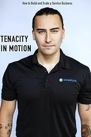 Tenacity in Motion: How to Build and Scale a Service Business