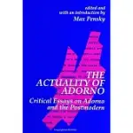 THE ACTUALITY OF ADORNO: CRITICAL ESSAYS ON ADORNO AND THE POSTMODERN