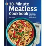 30-MINUTE MEATLESS COOKBOOK: DELICIOUS VEGETARIAN RECIPES FOR BUSY PEOPLE