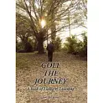 GOLF THE JOURNEY: A BOOK OF LIVING & LEARNING