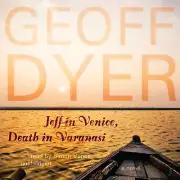 Jeff in Venice, Death in Varanasi by Geoff Dyer 2005 Unabridged CD 9781441753380