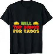 [keoStore] Will Tap Dance for Tacos Dancer Practice ds928 T-Shirt Black
