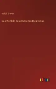 Das Weltbild des deutschen Idealismus by Rudolf Steiner Hardcover Book