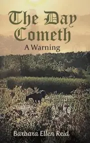 The Day Cometh: A Warning by Barbara Ellen Reid Hardcover Book