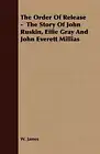 The Order Of Release - The Story Of John Ruskin, Effie Gray And John Everett-,
