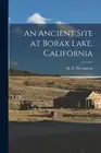 An Ancient Site at Borax Lake, California by M. R. [Paperback, 148 pages]