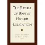 THE FUTURE OF BAPTIST HIGHER EDUCATION