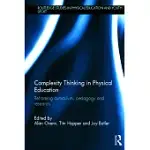 COMPLEXITY THINKING IN PHYSICAL EDUCATION: REFRAMING CURRICULUM, PEDAGOGY AND RESEARCH
