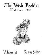 WISH BOOKLET FASHIONS 1900, Volume VI, Antique Doll Patterns by Susan Sirkis